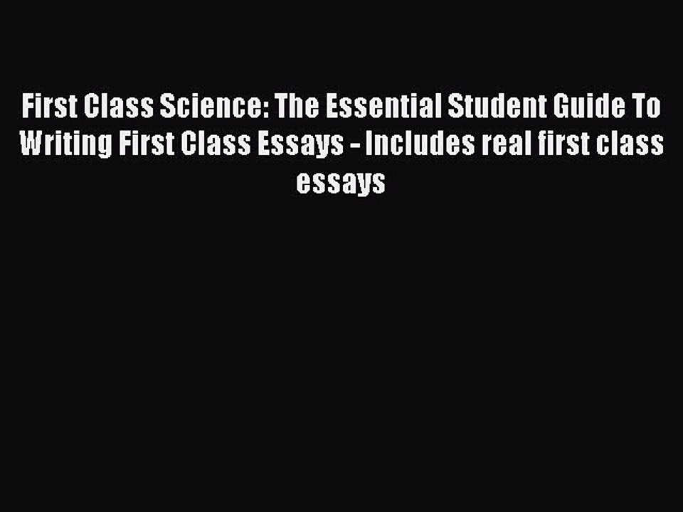 Read First Class Science: The Essential Student Guide To Writing First Class Essays - Includes
