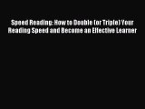 Download Speed Reading: How to Double (or Triple) Your Reading Speed and Become an Effective