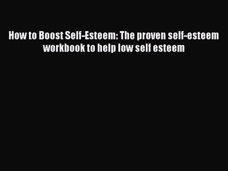 Read How to Boost Self-Esteem: The proven self-esteem workbook to help low self esteem Ebook