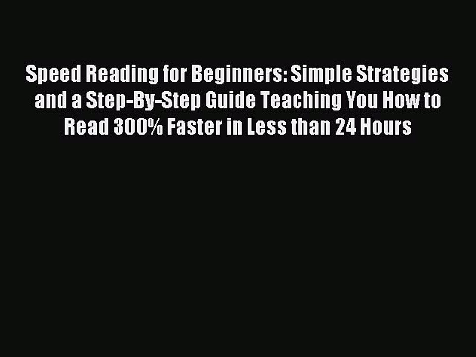 Read Speed Reading for Beginners: Simple Strategies and a Step-By-Step Guide Teaching You How