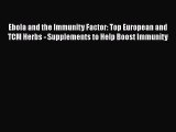 Download Ebola and the Immunity Factor: Top European and TCM Herbs - Supplements to Help Boost