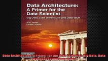 Data Architecture A Primer for the Data Scientist Big Data Data Warehouse and Data Vault