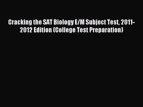 Read Cracking the SAT Biology E/M Subject Test 2011-2012 Edition (College Test Preparation)