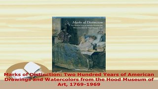 PDF  Marks of Distinction Two Hundred Years of American Drawings and Watercolors from the Hood Read Online