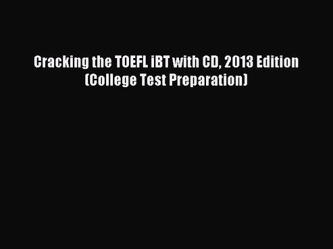 Download Cracking the TOEFL iBT with CD 2013 Edition (College Test Preparation) Ebook Free