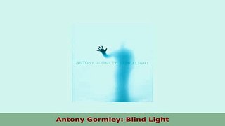 PDF  Antony Gormley Blind Light Read Full Ebook