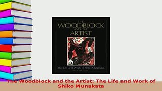 Download  The Woodblock and the Artist The Life and Work of Shiko Munakata PDF Online