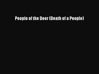 Download People of the Deer (Death of a People)  Read Online