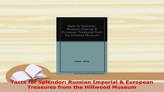 Download  Taste for Splendor Russian Imperial  European Treasures from the Hillwood Museum PDF Full Ebook