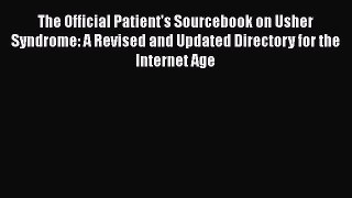 Read The Official Patient's Sourcebook on Usher Syndrome: A Revised and Updated Directory for