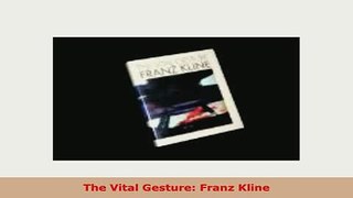 Download  The Vital Gesture Franz Kline Read Online