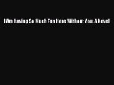 [PDF] I Am Having So Much Fun Here Without You: A Novel [Download] Full Ebook