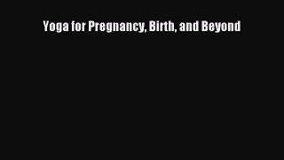 Download Yoga for Pregnancy Birth and Beyond Free Books