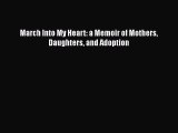 Download March Into My Heart: a Memoir of Mothers Daughters and Adoption  EBook