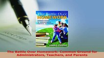 Download  The Battle Over Homework Common Ground for Administrators Teachers and Parents Read Full Ebook