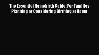 Download The Essential Homebirth Guide: For Families Planning or Considering Birthing at Home