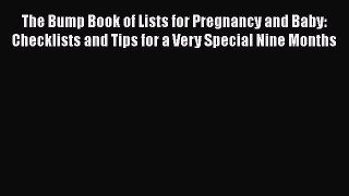PDF The Bump Book of Lists for Pregnancy and Baby: Checklists and Tips for a Very Special Nine