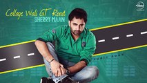 Collage Wali GT Road - Sherry Maan - Latest Punjabi Song 2016