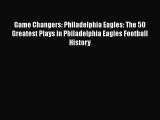 [PDF] Game Changers: Philadelphia Eagles: The 50 Greatest Plays in Philadelphia Eagles Football