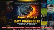 Super Charge Your Data Warehouse Invaluable Data Modeling Rules to Implement Your Data