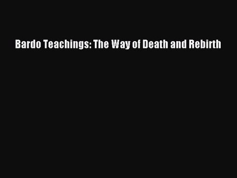 PDF Bardo Teachings: The Way of Death and Rebirth Free Books