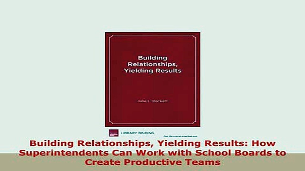 Download  Building Relationships Yielding Results How Superintendents Can Work with School Boards PDF Online