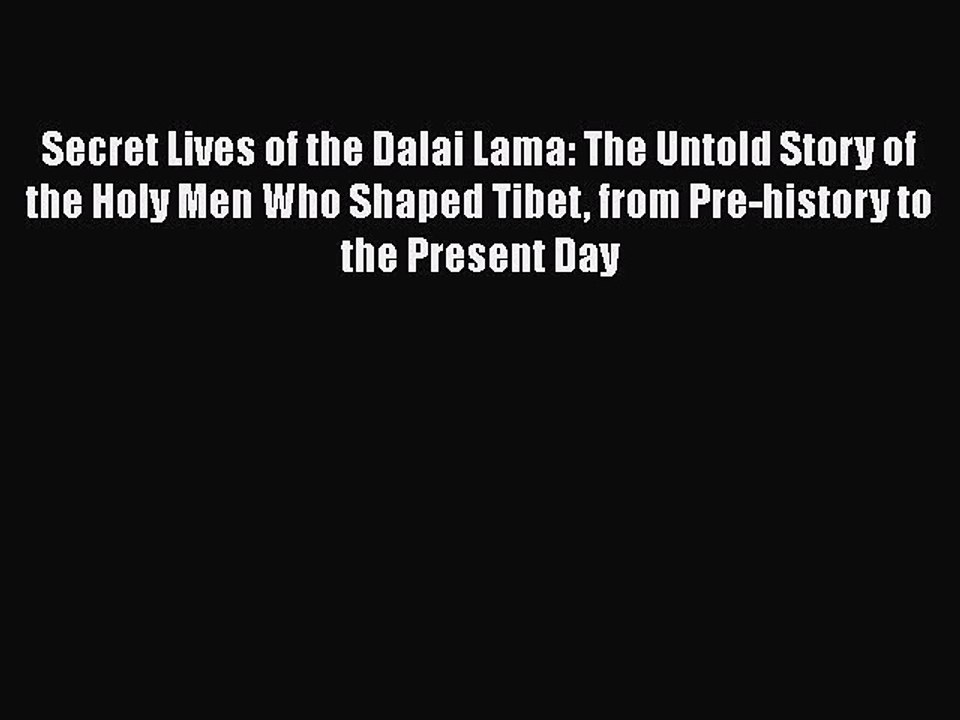 PDF Secret Lives of the Dalai Lama: The Untold Story of the Holy Men Who Shaped Tibet from