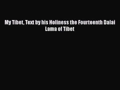PDF My Tibet Text by his Holiness the Fourteenth Dalai Lama of Tibet Free Books