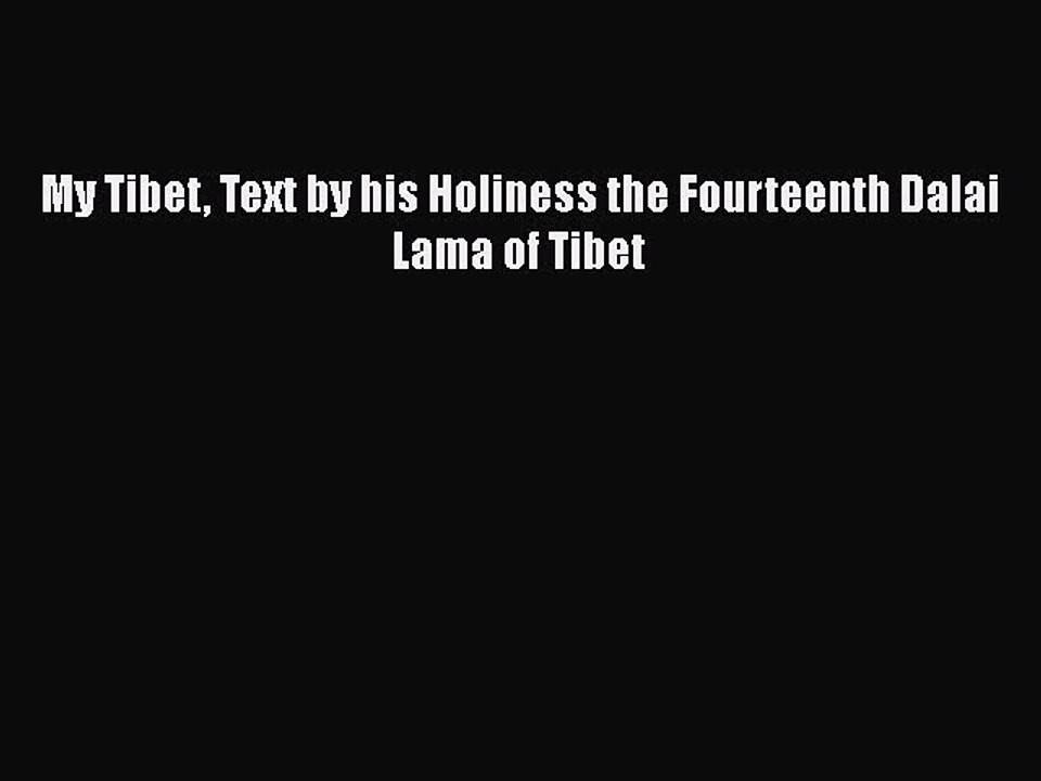 PDF My Tibet Text by his Holiness the Fourteenth Dalai Lama of Tibet Free Books
