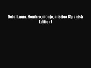 Download Dalai Lama. Hombre monje místico (Spanish Edition)  Read Online