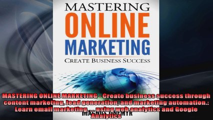 MASTERING ONLINE MARKETING  Create business success through content marketing lead