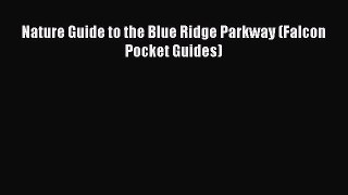 [PDF] Nature Guide to the Blue Ridge Parkway (Falcon Pocket Guides) [Download] Full Ebook