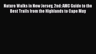 [PDF] Nature Walks in New Jersey 2nd: AMC Guide to the Best Trails from the Highlands to Cape
