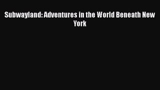 [PDF] Subwayland: Adventures in the World Beneath New York [Download] Online