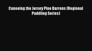 [PDF] Canoeing the Jersey Pine Barrens (Regional Paddling Series) [Download] Online