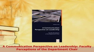 PDF  A Communication Perspective on Leadership Faculty Perceptions of the Department Chair Download Full Ebook