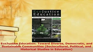Download  EcoJustice Education Toward Diverse Democratic and Sustainable Communities Sociocultural PDF Full Ebook
