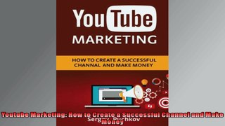 Youtube Marketing How to Create a Successful Channel and Make Money