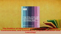 Download  The Politics of Education and Technology Conflicts Controversies and Connections Digital PDF Book Free