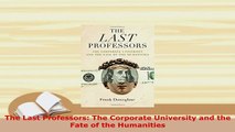 PDF  The Last Professors The Corporate University and the Fate of the Humanities Free Books