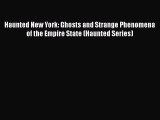 [PDF] Haunted New York: Ghosts and Strange Phenomena of the Empire State (Haunted Series) [Read]