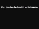 [PDF] When Lions Roar: The Churchills and the Kennedys [Download] Online