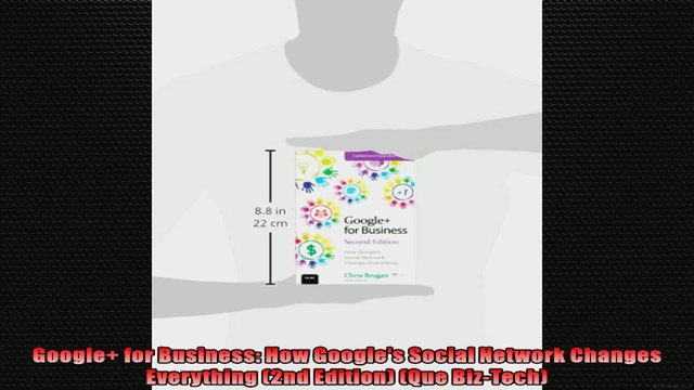 Google for Business How Googles Social Network Changes Everything 2nd Edition Que