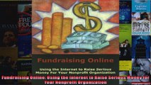 Fundraising Online Using the Internet to Raise Serious Money for Your Nonprofit