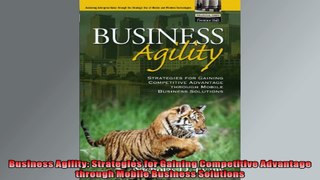 Business Agility Strategies for Gaining Competitive Advantage through Mobile Business