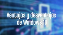 Ventajas y deventajas de Windows 10 INFO