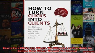 How to Turn Clicks Into Clients The Ultimate Law Firm Guide for Getting More Clients