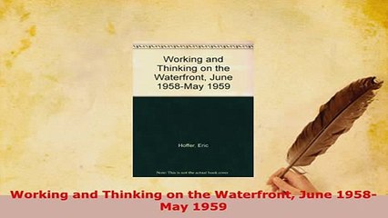 Download  Working and Thinking on the Waterfront June 1958May 1959 PDF Book Free