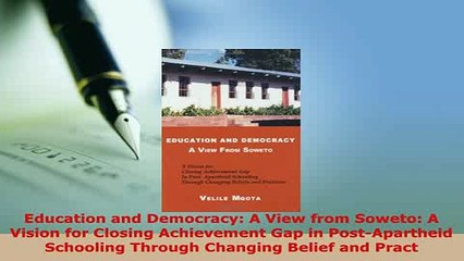 Download  Education and Democracy A View from Soweto A Vision for Closing Achievement Gap in Free Books