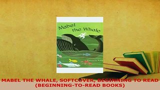 Download  MABEL THE WHALE SOFTCOVER BEGINNING TO READ BEGINNINGTOREAD BOOKS Download Full Ebook